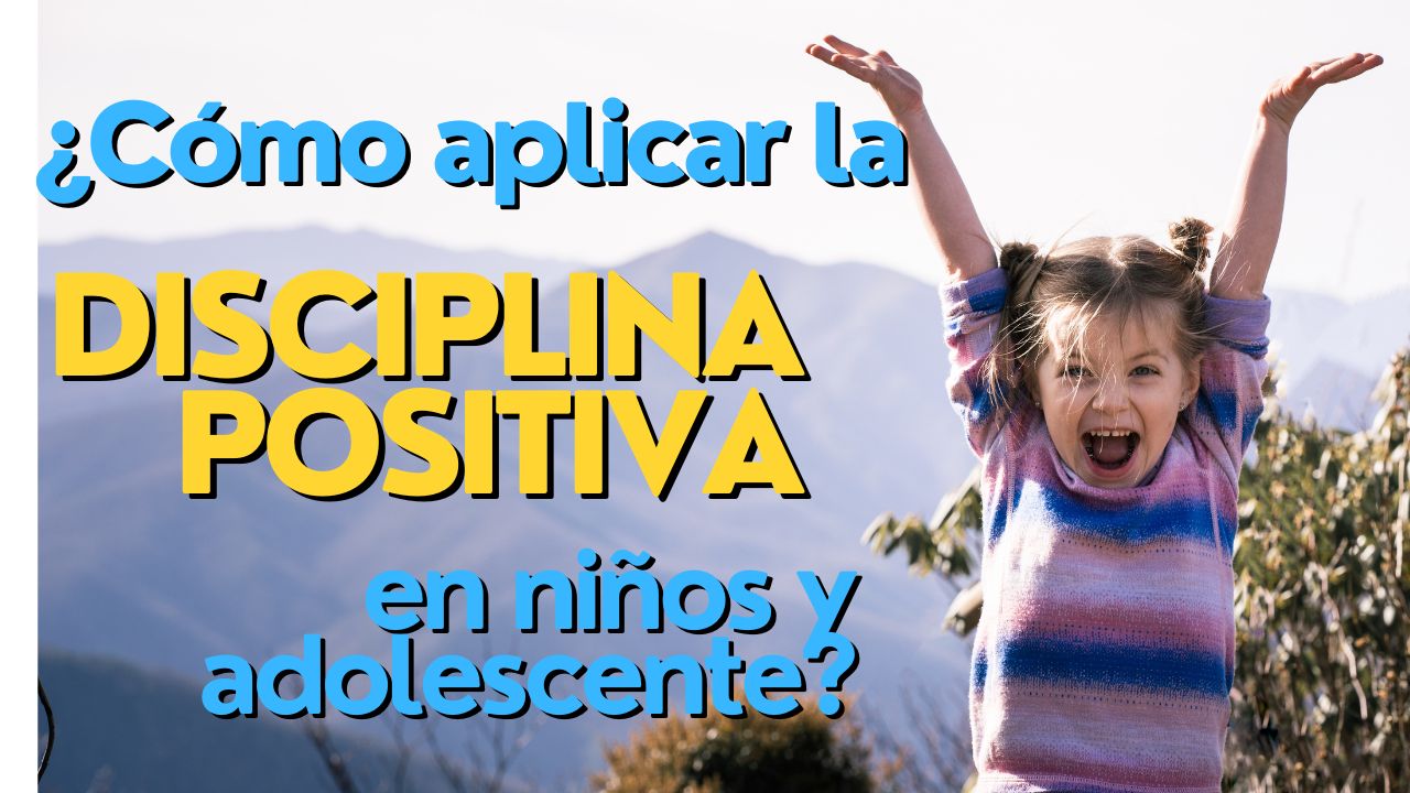 ¿Cómo Aplicar La Disciplina Positiva De Manera Efectiva En La Crianza ...